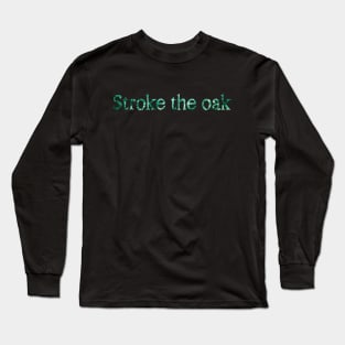 Stroke the Oak Long Sleeve T-Shirt